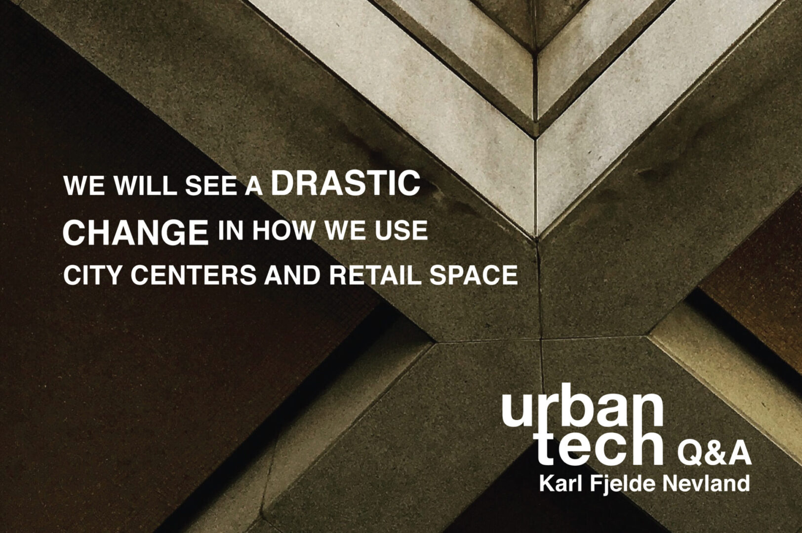we will see a drastic change in how we use city centers and retail space - urbantech q&a with Karl Fjelde Nevland