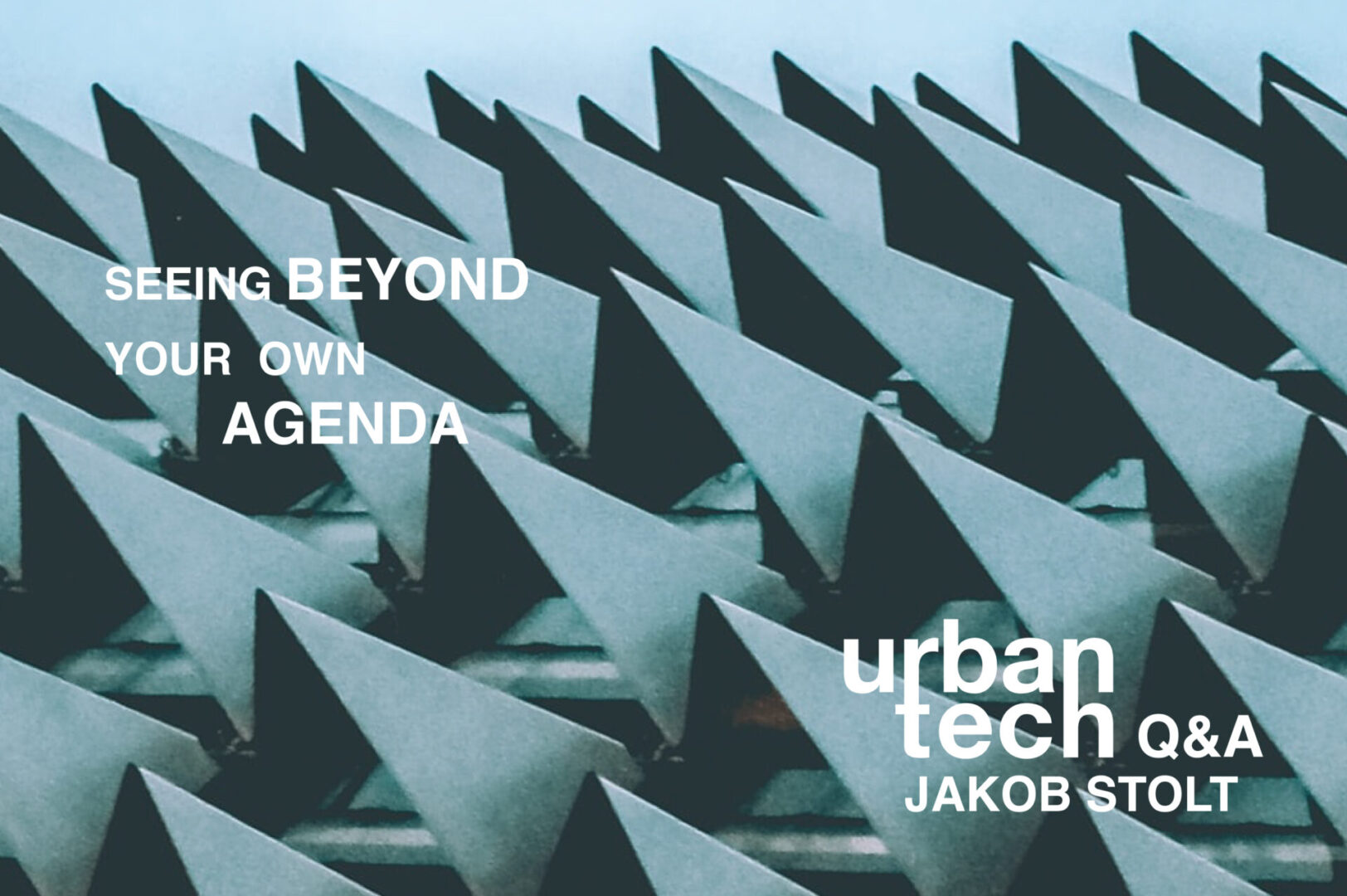 seeing beyond your own agenda - urbantech q&a with Jakob stolt